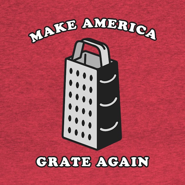 Make America Grate Again by n23tees